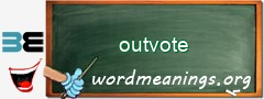 WordMeaning blackboard for outvote